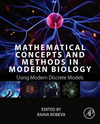 Mathematical Concepts and Methods in Modern Biology: Using Modern Discrete Models by Robeva, Raina