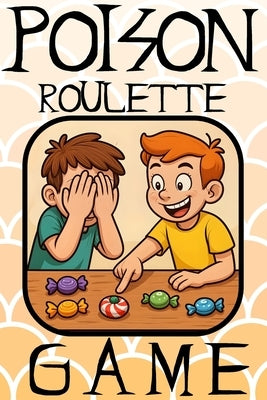 Poison Roulette Game - Thrilling Candy Challenge for Kids & Families: Exciting, safe, and screen-free fun in a 6"x9" game book with easy-to-follow rul by Arts, Koreatvtea
