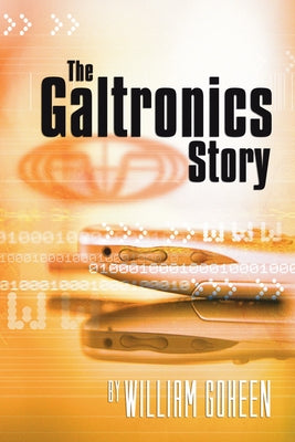The Galtronics Story by Goheen, William