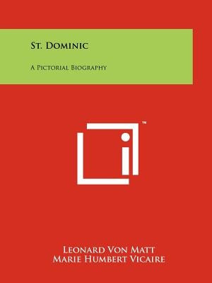 St. Dominic: A Pictorial Biography by Matt, Leonard Von