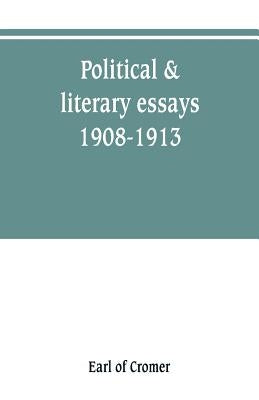 Political & literary essays, 1908-1913 by Of Cromer, Earl