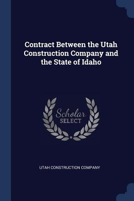 Contract Between the Utah Construction Company and the State of Idaho by Utah Construction Company
