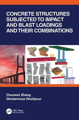 Concrete Structures Subjected to Impact and Blast Loadings and Their Combinations by Zhang, Chunwei