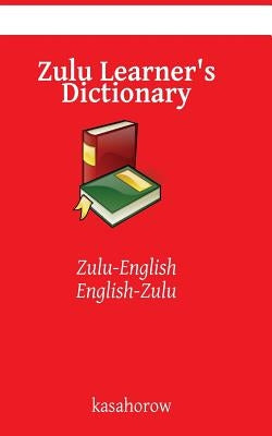 Zulu Learner's Dictionary: Zulu-English, English-Zulu by Kasahorow
