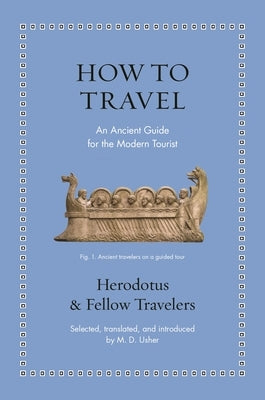 How to Travel: An Ancient Guide for the Modern Tourist by Herodotus