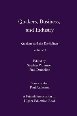 Quakers, Business, and Industry: Quakers and the Disciplines: Volume 4: Quakers and the Disciplines: Volume 4 by Dandelion, Pink