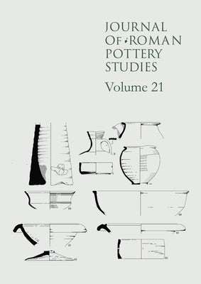Journal of Roman Pottery Studies, Volume 21 by Lyons, Alice