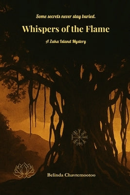 Whispers of the Flame: A Haunting Mystery of Creole Folklore, Fire Spirits, and Blood Debt by Chavremootoo, Belinda