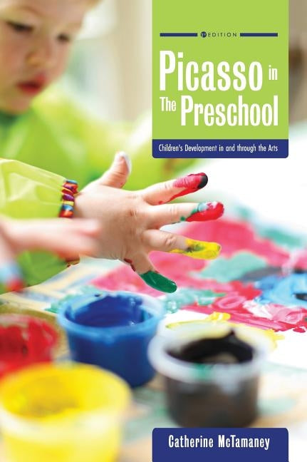 Picasso in the Preschool: Children's Development in and through the Arts by McTamaney, Catherine