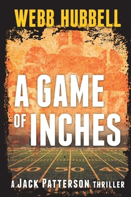 A Game of Inches: A Jack Patterson Thriller Volume 3 by Hubbell, Webb