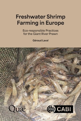 Freshwater Shrimp Farming in Europe: Eco-Responsible Practices for the Giant River Prawn by Laval, Géraud