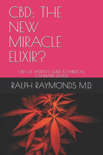 CBD: The New Miracle Elixir?: CBD Oil: Patients' Guide to Medical Cannabis Usage by Raymonds M. D., Ralph Chamberlain