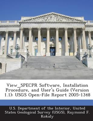 View_specpr Software, Installation Procedure, and User's Guide (Version 1.1): Usgs Open-File Report 2005-1348 by Kokaly, Raymond F.