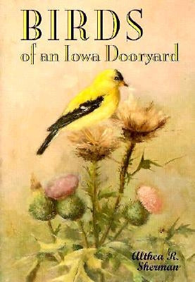 Birds of an Iowa Dooryard by Sherman, Althea R.