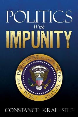 Politics With Impunity by Krail-Self, Constance