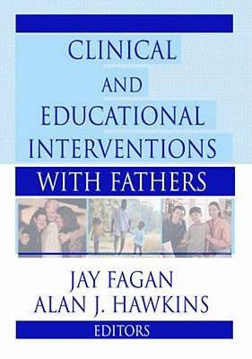 Clinical and Educational Interventions with Fathers by Fagan, Jay