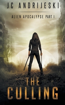 The Culling: An Apocalyptic, Romantic, Science Fiction, Alien Invasion Adventure by Andrijeski, Jc