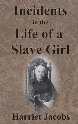 Incidents in the Life of a Slave Girl by Jacobs, Harriet