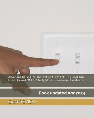 Arkansas RESIDENTIAL JOURNEYMAN ELECTRICIAN Exam ExamFOCUS Study Notes & Review Questions by Examreview