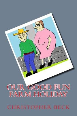 Our Good Fun Farm Holiday by Beck, Christopher Kim