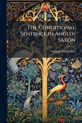 The Conditional Sentence in Anglo-Saxon by Mather, Frank Jewett