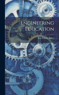Engineering Education by Baker, Ray Palmer