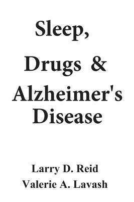 Sleep, Drugs & Alzheimer's Disease by Lavash, Valerie a.