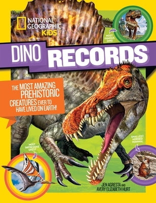 Dino Records: The Most Amazing Prehistoric Creatures Ever to Have Lived on Earth! by National Geographic Kids