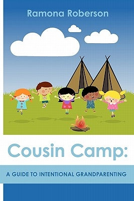 Cousin Camp: A Guide to Intentional Grandparenting by Roberson, Ramona