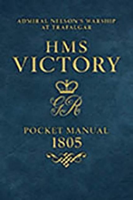 HMS Victory Pocket Manual 1805: Nelson's Flagship at Trafalgar by Goodwin, Peter N.