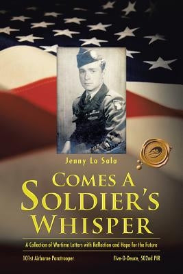 Comes a Soldier's Whisper: A Collection of Wartime Letters with Reflection and Hope for the Future by La Sala, Jenny