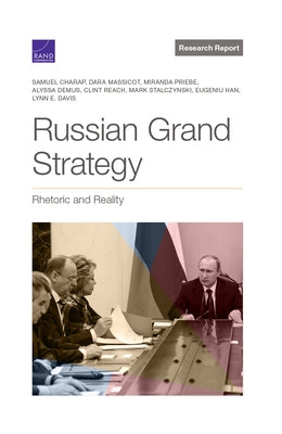 Russian Grand Strategy: Rhetoric and Reality by Charap, Samuel