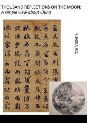 Thousand Reflections of the Moon: A simple view about China by Wu, Yunxia