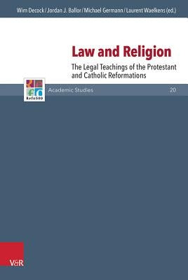 Law and Religion: The Legal Teachings of the Protestant and Catholic Reformations by Ballor, Jordan J.