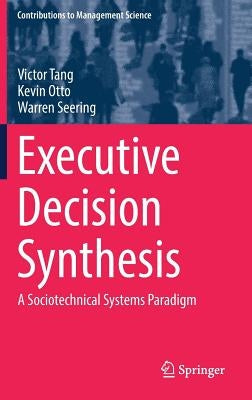 Executive Decision Synthesis: A Sociotechnical Systems Paradigm by Tang, Victor