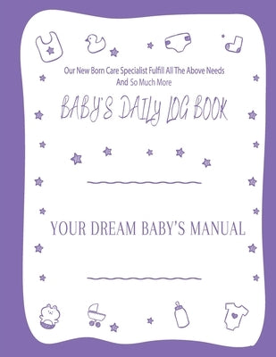Your Dream Baby's Manual Baby's Daily Log Book: Baby's Log Book by Harris, Marcia 'cia'