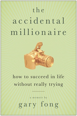 The Accidental Millionaire by Fong, Gary
