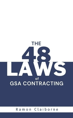The 48 Laws of GSA Contracting by Claiborne, Ramon