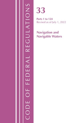 Code of Federal Regulations, Title 33 Navigation and Navigable Waters 1-124, Revised as of July 1, 2022 by Office of the Federal Register (U S )