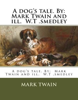 A dog's tale. By: Mark Twain and ill. W.T .smedley by Smedley, W. T.