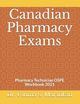 Canadian Pharmacy Exams: Pharmacy Technician OSPE Workbook 2021 by Marankan, Fatima S.