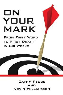 On Your Mark: From First Word to First Draft in Six Weeks by Fyock, Cathy