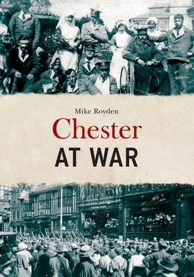Chester at War by Royden, Mike