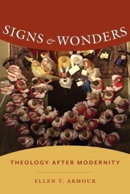 Signs & Wonders: Theology After Modernity by Armour, Ellen