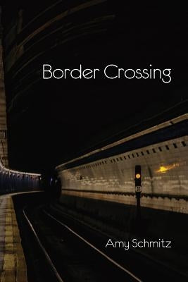Border Crossing by Schmitz, Amy