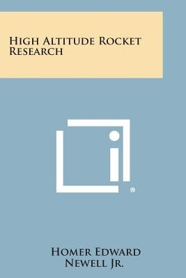 High Altitude Rocket Research by Newell Jr, Homer Edward