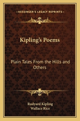 Kipling's Poems: Plain Tales from the Hills and Others by Kipling, Rudyard