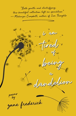 I Am Tired of Being a Dandelion by Frederick, Zane