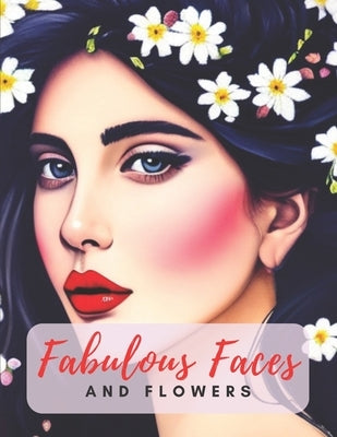 Fabulous Faces And Flowers: Faces Coloring Book For Adults by Books, MMC