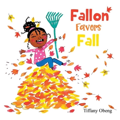 Fallon Favors Fall: A Wonderful Children's Book about Fall by Obeng, Tiffany